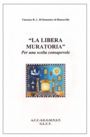 I - MILITARIA STORICA - DOCUMENTI-LIBRI-RIVISTE (DLR) - �LA LIBERA MURATORIA - Per una Scelta Consapevole�  Autore:  VDDV
